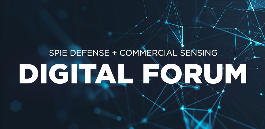 SPIE Defense + Commercial Sensing Digital Forum Launches with Over 600 Presentations